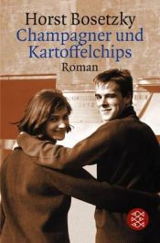 book cover of Champagner und Kartoffelchips. Roman einer Familie in den 50er und 60er Jahren. by Horst Bosetzky