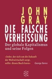 book cover of Die falsche Verheißung. Der globale Kapitalismus und seine Folgen. by John N. Gray