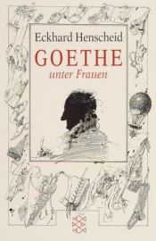 book cover of Goethe unter Frauen by Eckhard Henscheid