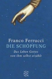 book cover of Die Schöpfung. Das Leben Gottes, von ihm selbst erzählt by Franco Ferrucci