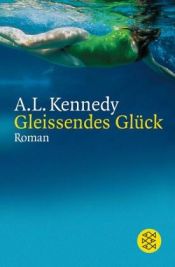 book cover of Gleissendes Glück by A. L. Kennedy