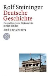 book cover of Deutsche Geschichte 3. 1955 bis 1974. Darstellung und Dokumente in vier Bänden. by Rolf Steininger