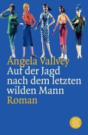 book cover of Auf der Jagd nach dem letzten wilden Mann by Angela Vallvey