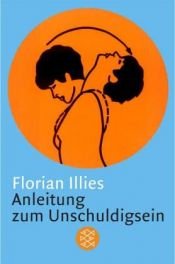 book cover of Anleitung zum Unschuldigsein: Das Übungsbuch für ein schlechtes Gewissen by Florian Illies