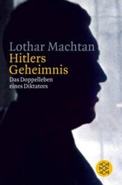 book cover of Hitlers Geheimnis. Das Doppelleben eines Diktators. by Lothar Machtan