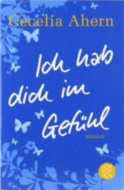 book cover of Ich hab dich im Gefühl by Cecelia Ahern