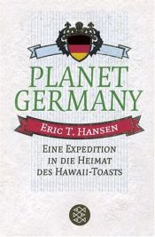 book cover of Planet Germany. Eine Expedition in die Heimat des Hawaii-Toasts by Eric T. Hansen