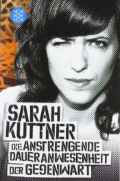 book cover of Die anstrengende Daueranwesenheit der Gegenwart by Sarah Kuttner