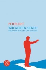 book cover of Wir werden siegen! : Buch vom Ende des Kapitalismus by PeterLicht