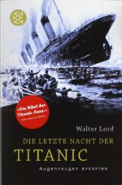 book cover of Die letzte Nacht der Titanic: Augenzeugen erzählen by Walter Lord