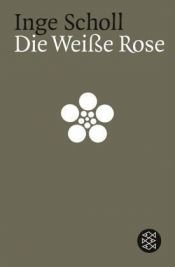 book cover of Die weiße Rose (7149 077) by Inge Scholl