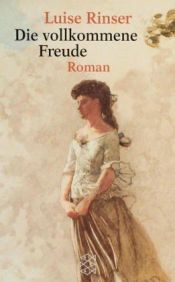 book cover of Die vollkommene Freude : Roman by Luise Rinser
