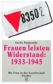 book cover of Frauen leisten Widerstand: 1933 - 1945 : Lebensgeschichten nach Interviews und Dokumenten by Gerda Szepansky