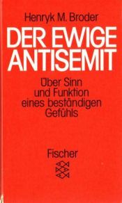 book cover of Der ewige Antisemit: Uber Sinn und Funktion eines bestandigen Gefuhls by Henryk M. Broder