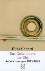 book cover of Das Geheimherz der Uhr: Aufzeichnungen 1973 - 1985 by Elias Canetti