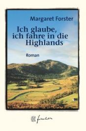 book cover of Ich glaube, ich fahre in die Highlands by Margaret Forster