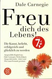 book cover of Freu dich des Lebens! : die Kunst, beliebt, erfolgreich und glücklich zu werden by Dale Carnegie