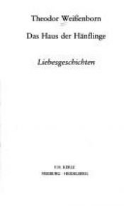 book cover of Das Haus der Hänflinge : Liebesgeschichten by Theodor Weißenborn