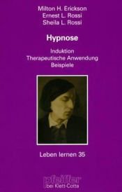 book cover of Hypnose : Induktion, psychotherapeutische Anwendung, Beispiele by Milton H. Erickson