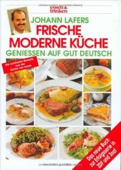 book cover of Frische moderne Küche. essen und trinken. Genießen auf gut deutsch. by Johann Lafer