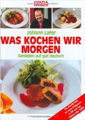 book cover of Was kochen wir morgen by Johann Lafer