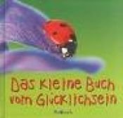 book cover of Das kleine Buch vom Glücklichsein by Renate Lehmacher