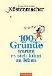 book cover of 100 Gründe, warum es sich lohnt zu leben by Werner Küstenmacher