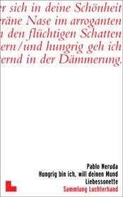 book cover of Hungrig bin ich, will deinen Mund: Liebessonette by 파블로 네루다