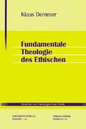 book cover of Fundamentale Theologie des Ethischen by Klaus Demmer