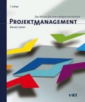 book cover of Projektmanagement Das Wissen für eine erfolgreiche Karriere by Bruno Jenny