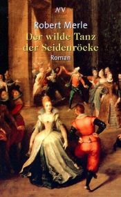 book cover of Der wilde Tanz der Seidenröcke by Robert Merle