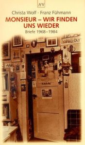 book cover of Monsieur, wir finden uns wieder : Briefe 1968-1984 by Christa Wolf