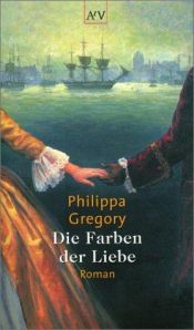 book cover of Die Farben der Liebe by Philippa Gregory