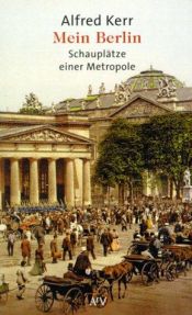 book cover of Mein Berlin. Schauplätze einer Metropole. by Alfred Kerr