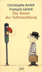 book cover of Die Kunst der Selbstachtung by Francois Lelord Christophe Andre