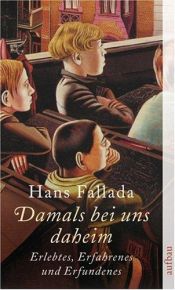 book cover of Damals bei uns daheim - Erlebtes, Erfahrenes und Erfundenes by Hans Fallada