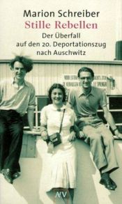 book cover of Stille Rebellen. Der Überfall auf den 20. Deportationszug nach Auschwitz. by Marion Schreiber