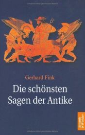 book cover of Die schönsten Sagen der Antike by Gerhard Fink