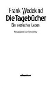 book cover of Die Tagebücher : ein erotisches Leben by Frank Wedekind