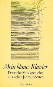 book cover of Mein blaues Klavier : deutsche Musikgedichte aus sieben Jahrhunderten by Reinhard Kiefer