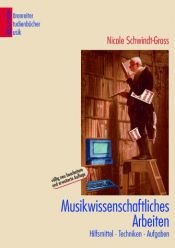 book cover of Musikwissenschaftliches Arbeiten: Hilfsmittel - Techniken - Aufgaben by Nicole Schwindt-Gross