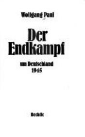 book cover of Der Endkampf um Deutschland: 1945 by Wolfgang Paul