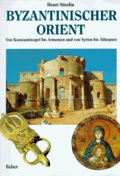 book cover of Byzantinischer Orient : von Konstantinopel bis Armenien und von Syrien bis Äthiopien by Henri Stierlin