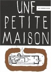 book cover of Une Petite Maison by Le Corbusier
