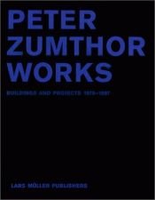 book cover of Peter Zumthor Works by Peter Zumthor