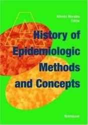 book cover of A history of epidemiologic methods and concepts by Alfredo Morabia