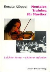 book cover of Mentales Training für Musiker : leichter lernen, sicherer auftreten by Renate Klöppel