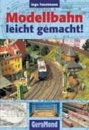 book cover of Modellbahn leicht gemacht! by Ingo Faustmann