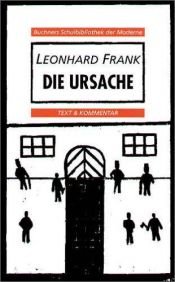 book cover of Die Ursache. Texte und Interpretationen. (Lernmaterialien) by Leonhard Frank