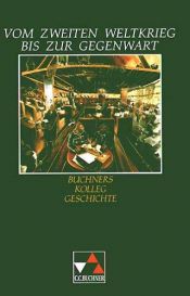 book cover of Buchners Kolleg Geschichte, Ausgabe B, Vom Zweiten Weltkrieg bis zur Gegenwart by Jürgen Weber